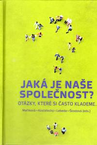 95270. Maříková, Hana / Kostelecký, Tomáš / Lebeda, Tomáš / Škodová, Markéta – Jaká je naše společnost? Otázky, které si často klademe...