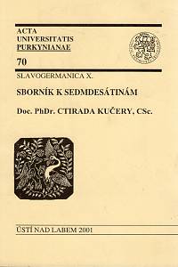 96451. Sborník k sedmdesátinám Doc. PhDr. Ctirada Kučery, CSc.