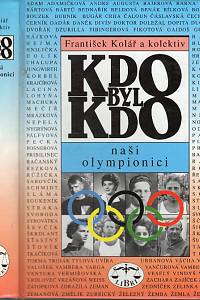 96828. Kolář, František – Kdo byl kdo - Naši olympionici