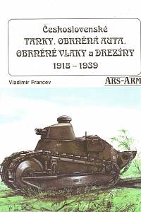 96962. Francev, Vladimír – Československé tanky, obrněná auta, obrněné vlaky a drezíny 1918-1939