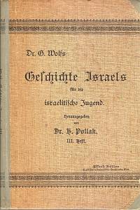 97850. Pollak, H. / Wolf, G. – Dr. G. Wolfs Geschichte Israels für die isratelitische Jugend. III. Heft.