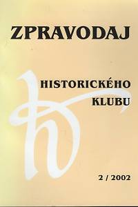 98334. Zpravodaj Historického klubu, Časopis Sdružení historiků České republiky (Historického klubu 1872), Ročník XIII., číslo 2 (2002)