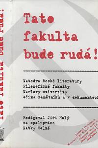 102062. Holý, Jiří (red.) / Volná, Katka – Tato fakulta bude rudá! Katedra české literatury Filozofické fakulty Karlovy univerzity očima pamětníků a v dokumentech