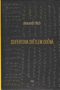 98572. Stich, Alexandr – Seifertova světlem oděná (interpretace: pokus a výzva)