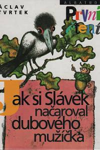 102443. Čtvrtek, Václav – Jak si Slávek načaroval dubového mužíčka