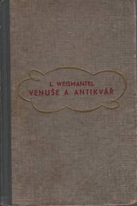 102576. Weismantel, Leo – Venuše a antikvář, Podivuhodný román výtvarníka