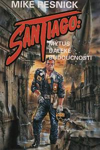 102612. Resnick, Mike – Santiago: mýtus daleké budoucnosti