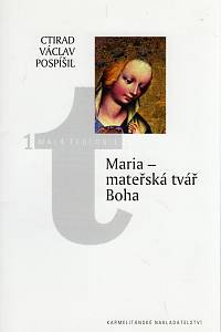 102709. Pospíšil, Ctirad Václav – Maria - mateřská tvář Boha