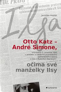 102845. Hojdar, Jaroslav – Ilsa, Otto Katz - André Simone, popravený 3. prosince 1952 v procesu s vedením protistátního spikleneckého centra v čele s Rudolfem Slánským, očima své manželky Ilsy