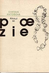 99482. Antošová, Svatava – Říkají mi poezie