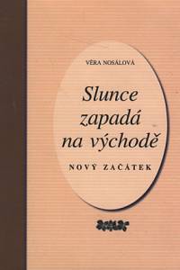 102972. Nosálová, Věra – Slunce zapadá na východě - Nový začátek