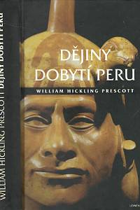 99845. Prescott, William Hickling – Dějiny dobytí Peru