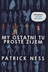 110086. Ness, Patrick – My ostatní tu prostě žijem