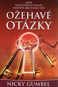 110308. Gumbel, Nicky – Ožehavé otázky, Sedm nejčastějších dotazů ohledně křesťanské víry