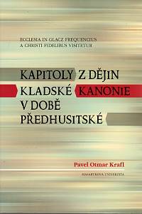 103913. Krafl, Pavel Otmar – Ecclesia in Glacz frequencius a Christi fidelibus visitetur - Kapitoly z dějin kladské kanonie v době předhusitské