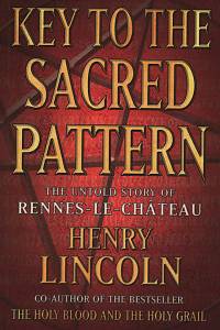 104048. Lincoln, Henry – Key to the Sacred Pattern, The Untold Story of Rennes-le-Château