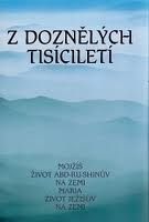 40145. Z doznělých tisíciletí (Mojžíš, Život Abd-Ru-Shinův na zemi, Marie, Život Ježíšův na zemi)