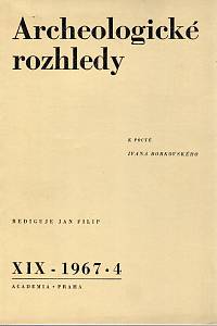 110982. Archeologické rozhledy, Informační orgán archeologických a příbuzných vědeckých ústavu v ČSSR, Ročník XIX., číslo 4 (1967)