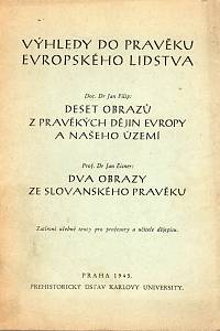 111013. Filip, Jan / Eisner, Jan – Výhledy do pravěku evropského lidstva (Deset obrazů z pravěkých dějin Evropy a našeho území / Dva obrazy ze slovanského pravěku)